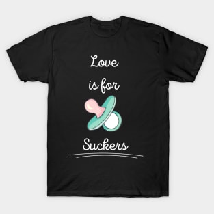 Love Is For Suckers T-Shirt